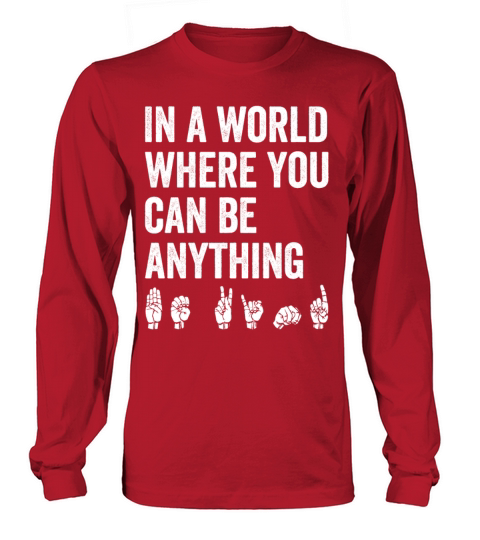 In A World Where You Can Be Anything Be Kind ASL Long sleeved Unisex