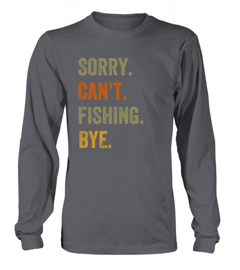 Sorry. Cant. Fishing. Bye. Retro Vintage Text Long sleeved Unisex