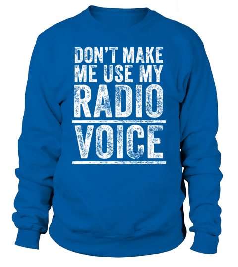 Dont Make Me Use My Radio Voice Funny Vintage Ret Sweatshirt Unisex