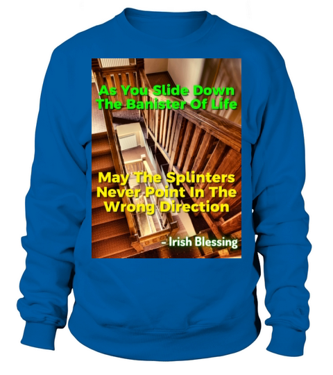 Irish Proverb - As You Slide Down The Banister Sweatshirt Unisex