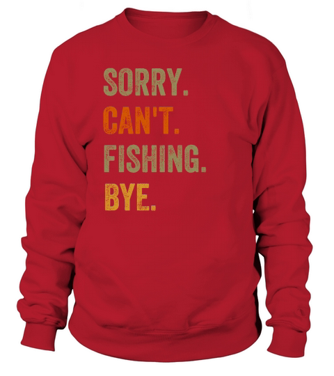 Sorry. Cant. Fishing. Bye. Retro Vintage Text Sweatshirt Unisex