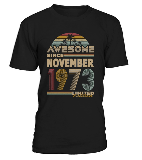 50th birthday november 1973 awesome since 1973 T-Shirt Unisex
