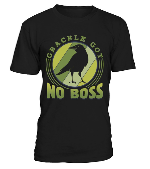 Grackle Got No Boss Design for a Grackle Bird T-Shirt Unisex