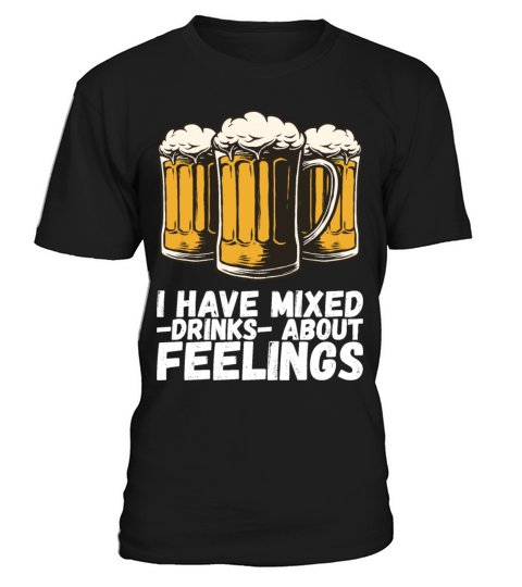 I Have Mixed Drinks About Feelings T-Shirt Unisex