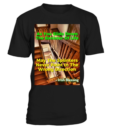 Irish Proverb - As You Slide Down The Banister T-Shirt Unisex