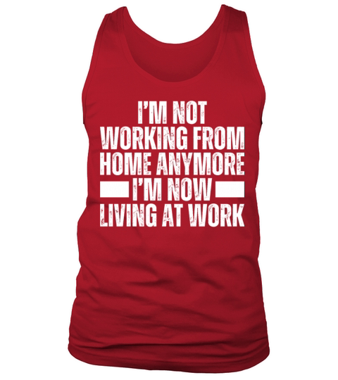 Im Not Working From Home Im Living At Work Remote Tank Top Unisex