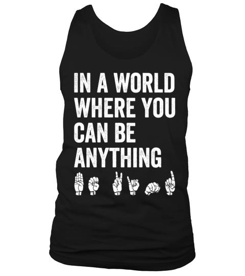 In A World Where You Can Be Anything Be Kind ASL Tank Top Unisex