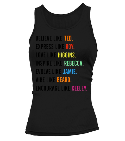 Believe Like Ted Express Like Roy Love Higgin Tank top Woman