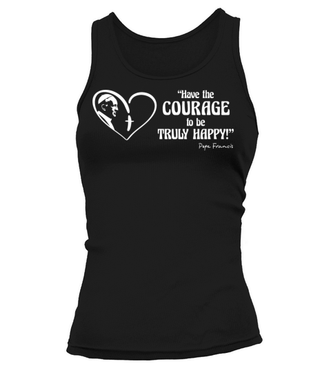 Pope Francis is Dope - Have the Courage to be Tank top Woman