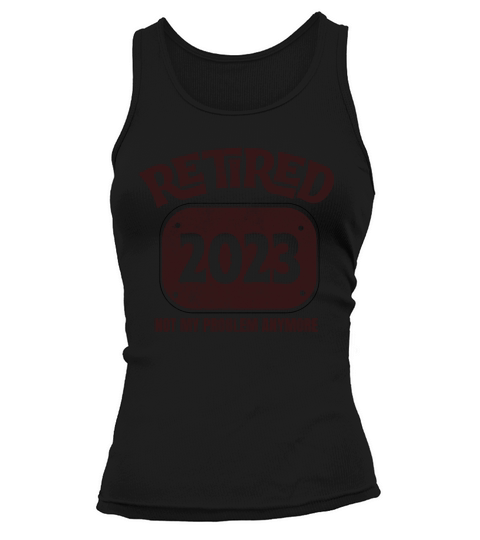 Retired 2023 Not My Problem Anymore Retirement Tank top Woman