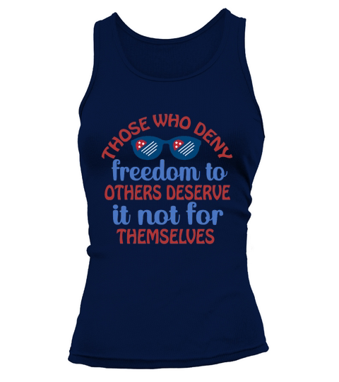 Those Who Deny Freedom To Others Deserve It Not For Themselves Tank top Woman
