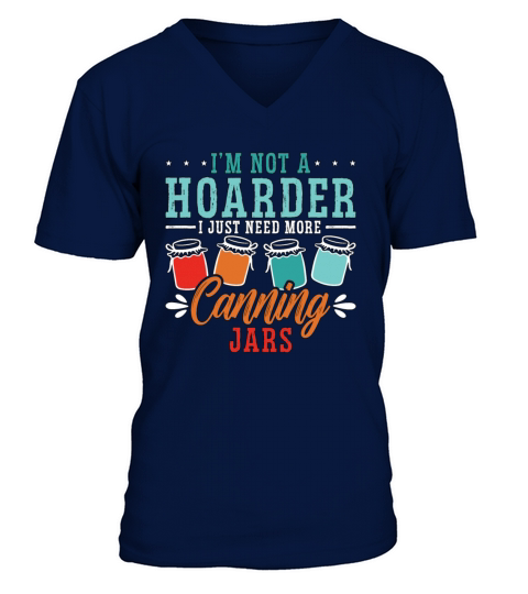 Canning Im Not A Hoarder I Just Preserves Canner V-Neck T-shirt