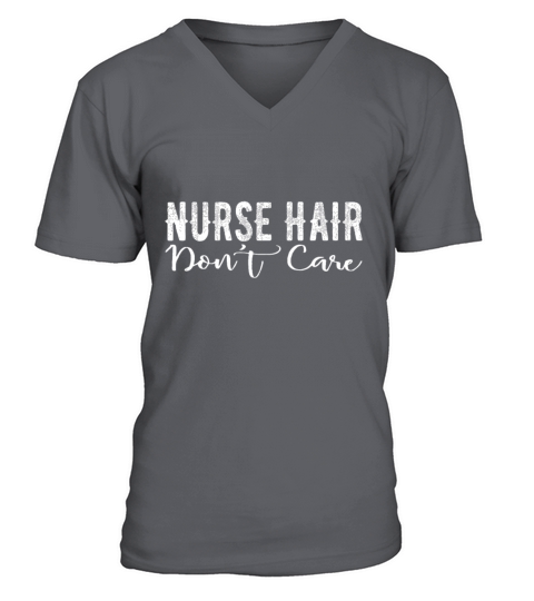 Nurse Hair Dont Care Cute Funny Nursery Graduatio V-Neck T-shirt