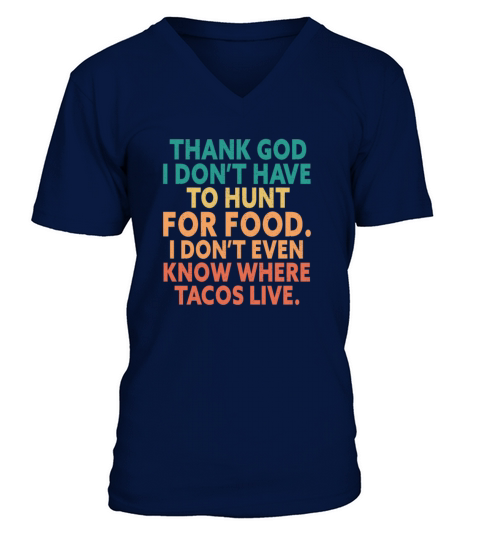 Thank God I Dont Have To Hunt For Food V-Neck T-shirt