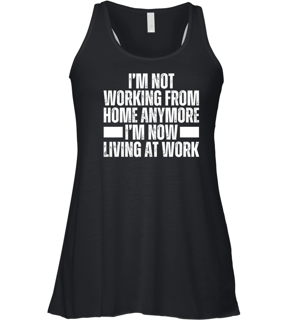 Im Not Working From Home Im Living At Work Remote Women's Flowy Tank Top