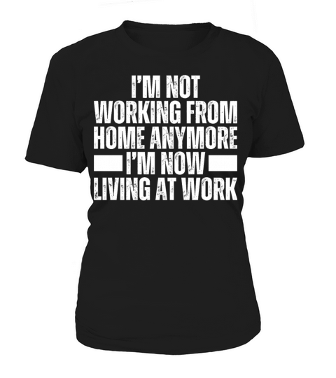 Im Not Working From Home Im Living At Work Remote Women's T-Shirt