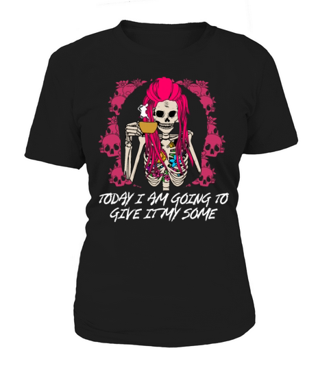 Today I am Going to Give It My Some Funny Sarcasti Women's T-Shirt