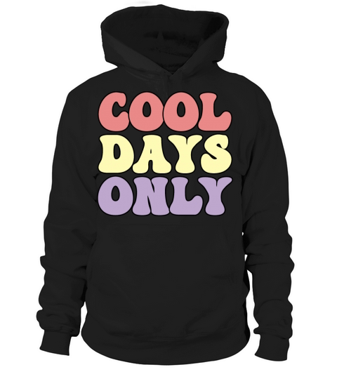 Cool days only Hoodie Unisex