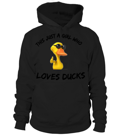 Just a girl Who loves ducks Funny gift ideas Hoodie Unisex