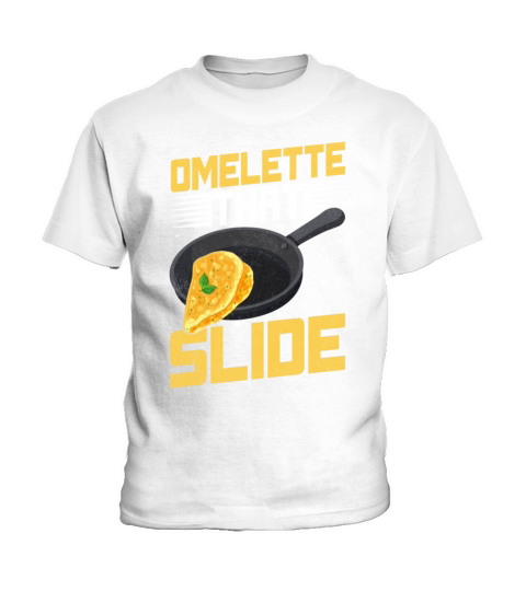 Omelette That Slide Funny Quotes For Eggs Lovers Kids T-Shirt