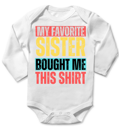 My Favorite Sister Bought Me This Shirt Long Sleeve Baby One-Piece
