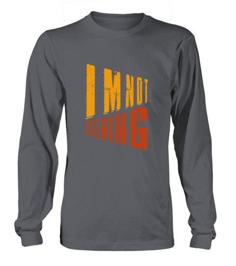 Im Not Listening Long sleeved Unisex