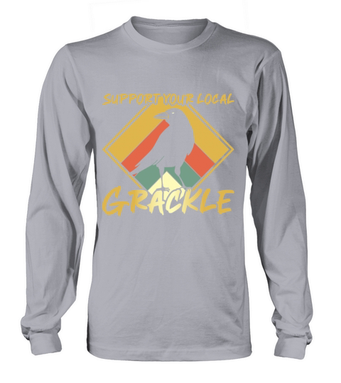Support your local Grackle Design for a Grackle Long sleeved Unisex