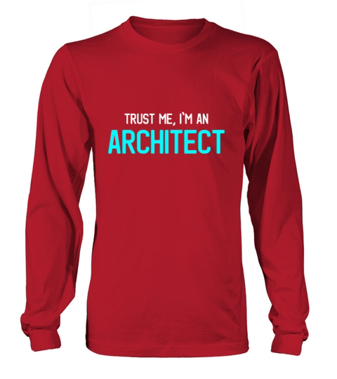 Trust Me Im An Architect Architecture Students Gi Long sleeved Unisex