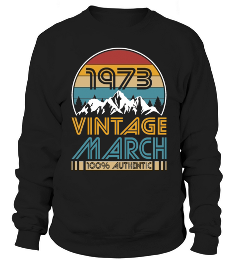 50th birthday march 1973 vintage 1973 Sweatshirt Unisex