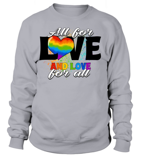 All for Love Heart And Love For All LGBT Sweatshirt Unisex