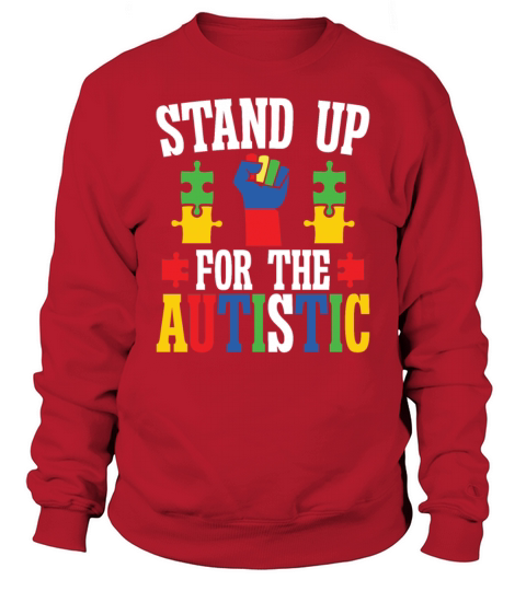 Autism stand up for the autistic autism awareness Sweatshirt Unisex