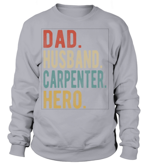 Carpenter Dad Husband Hero Sweatshirt Unisex