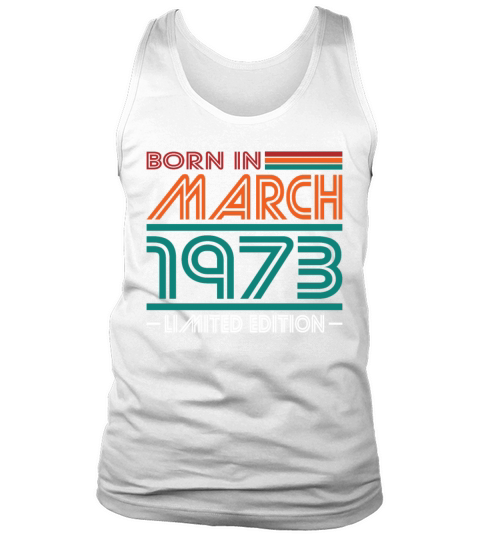 50th birthday march 1973 born in 1973 Tank Top Unisex