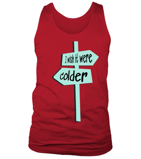 I wish it were colder sign Tank Top Unisex