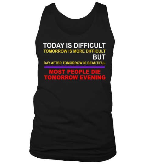 Today Is Difficult Tomorrow Is More Difficult Tank Top Unisex
