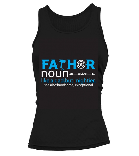 Father Noun Like A Dad, but Mightier See also handsome, exceptional Tank top Woman
