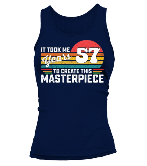 It Took Me 57 Years To Create This Masterpiece Tank top Woman