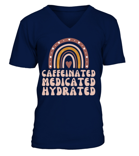 Caffeinated Medicated Hydrated Funny Nurse Teacher V-Neck T-shirt