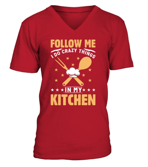 Follow Me I Do Crazy Things In My Kitchen Chef Foo V-Neck T-shirt