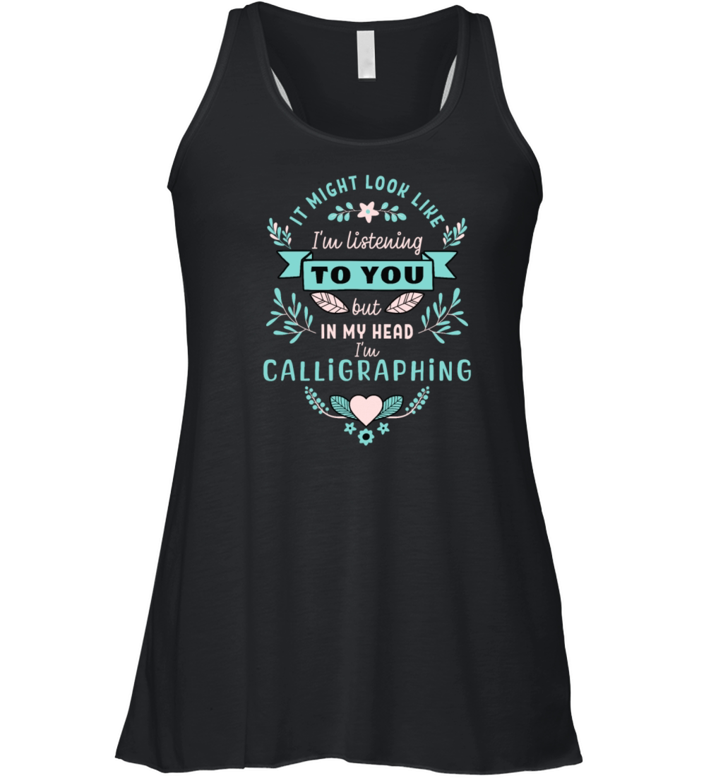 Funny Calligraphing Design Ill Be Calligraphing Women's Flowy Tank Top