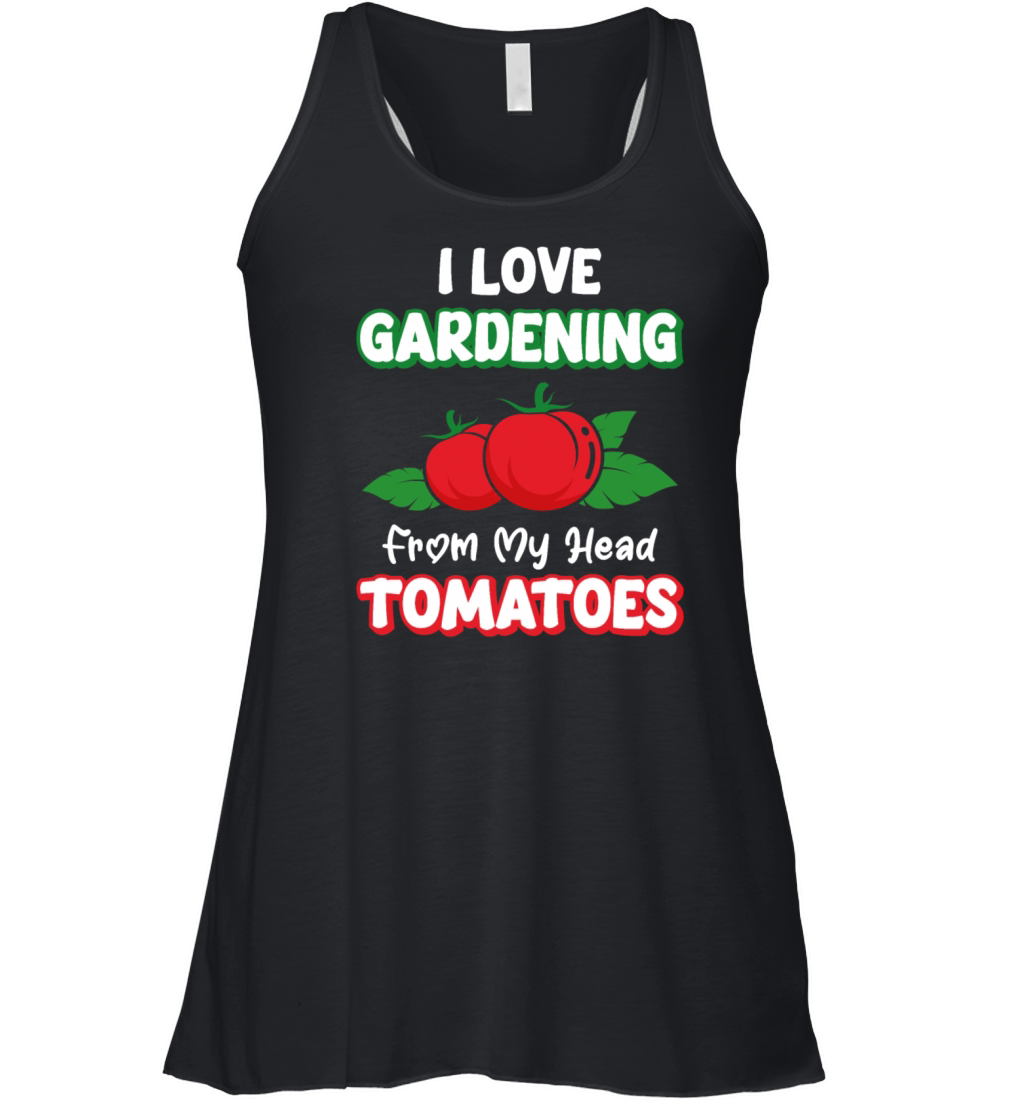 I Love Gardening From My Head Tomatoes Gardeners Women's Flowy Tank Top
