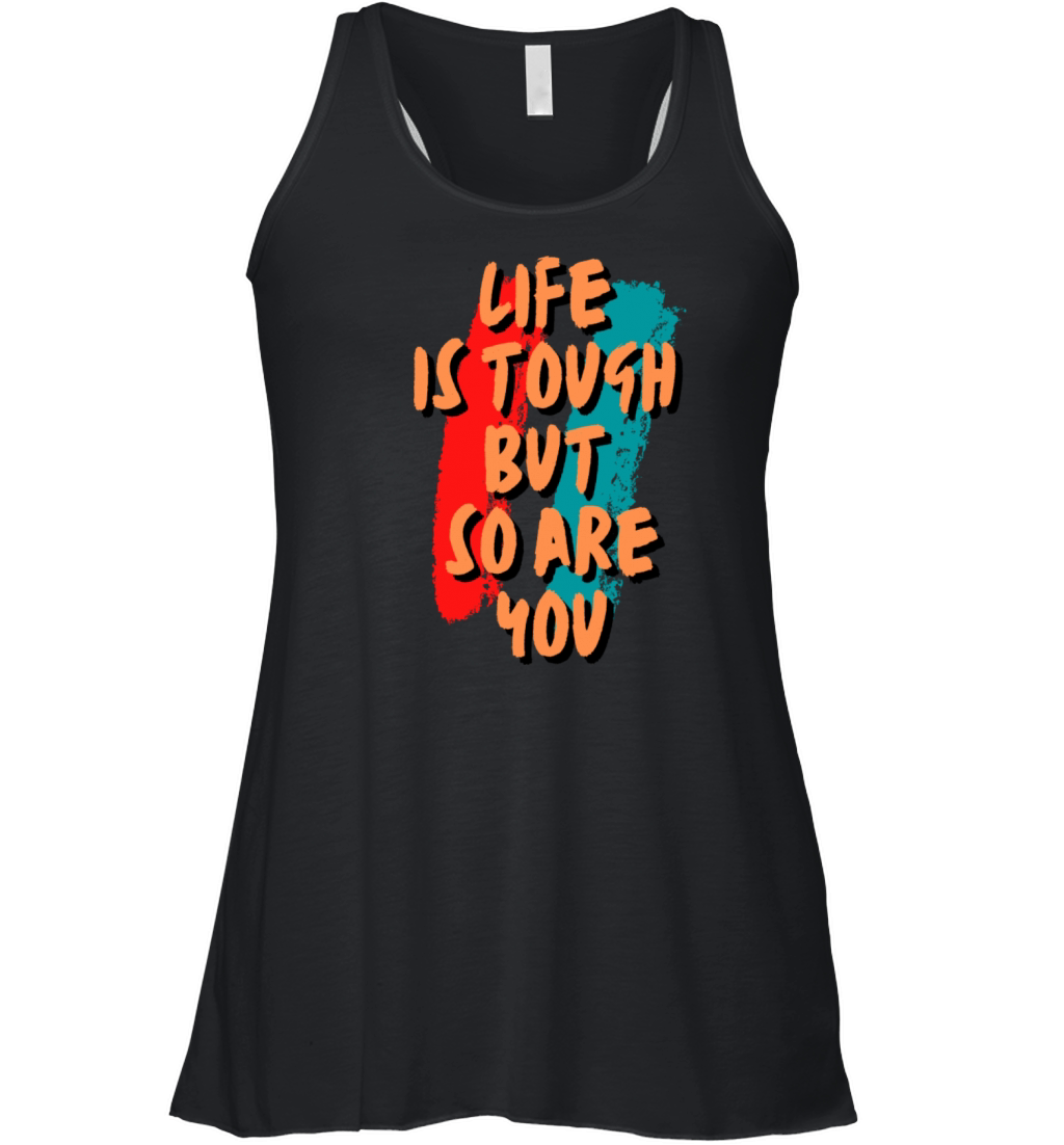 Life Is Tough But So Are You Women's Flowy Tank Top