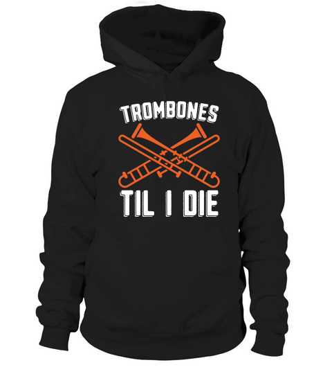 Trombones Til I Die Musical Instrument Trombonist Hoodie Unisex