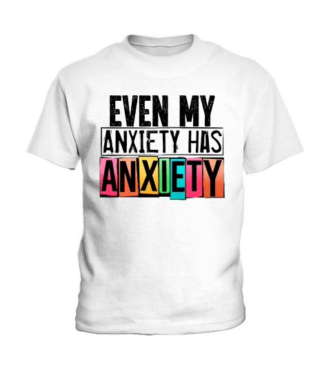 Even My Anxiety Has Anxiety Funny Mental Health Awareness Kids T-Shirt