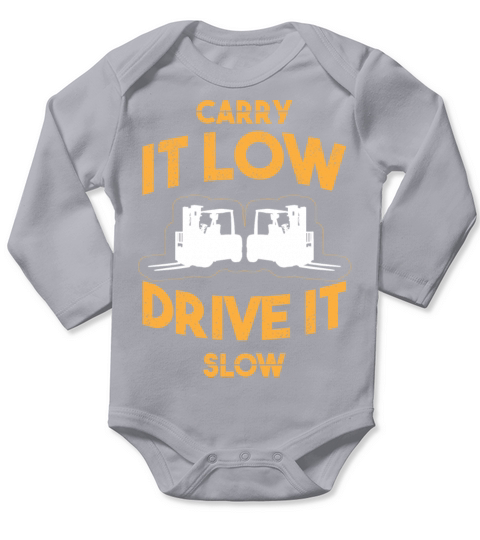 Carry It Low Drive It Slow Forklift Operator Long Sleeve Baby One-Piece