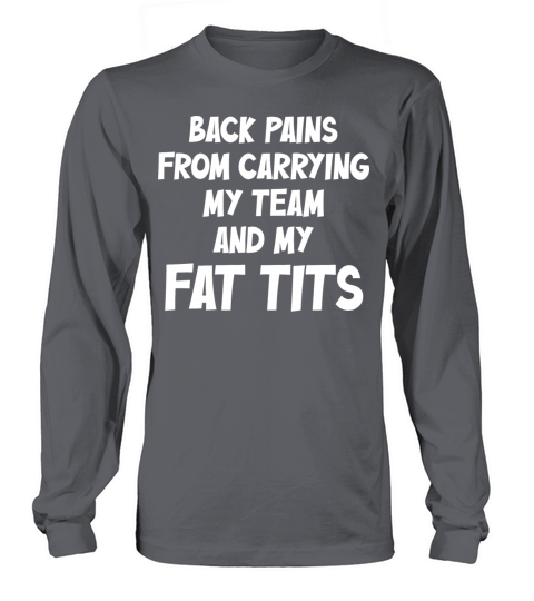 Back Pains From Carrying My Team And My Fat Tits Long sleeved Unisex