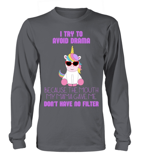 I Try To Avoid Drama Because The Mouth My Mama Long sleeved Unisex