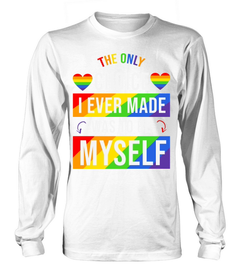 The Only Choice I Ever Made Was To Be Myself Long sleeved Unisex