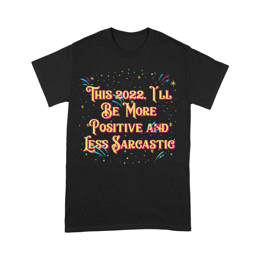 Ill Be More Positive and Less Sarcastic Happy New Premium T-shirt