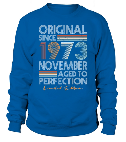 50th birthday november 1973 original 1973 Sweatshirt Unisex
